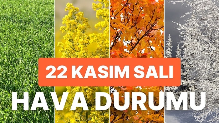 22 Kasım Salı Hava Durumu: Bugün Hava Nasıl Olacak? Havalar Soğuyacak mı?