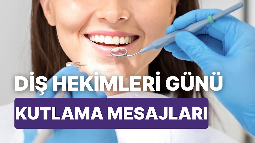 Diş Hekimleri Günü Ne Zaman? En Güzel Diş Hekimleri Günü Mesajları