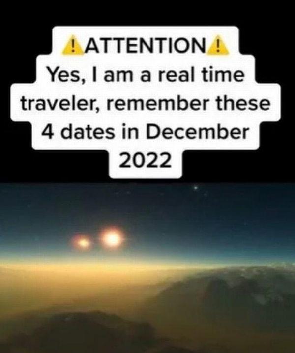"Evet, ben gerçek bir zaman yolcusuyum, Aralık 2022'deki bu 4 tarihi unutmayın."