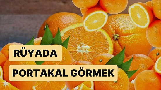 Rüyada Portakal Görmek: Aşkta Nihayet Başarıya Ulaşabilirsiniz!