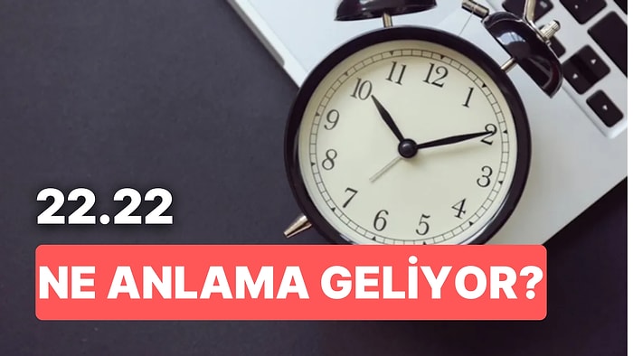 22.22 Saat Anlamı Nedir? Bildirimlerinizi Açık Tutun ki Bu Daveti Kaçırmayın!