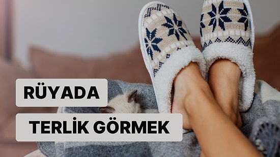 Rüyada Terlik Görmek: Sorunlardan Uzak, Mutluluk ve Huzur Dolu Bir Yaşam Sizi Bekliyor!