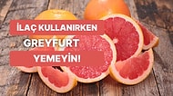 Greyfurt ve İlaçların Etkileşimi: İlaç Kullanırken Greyfurt Yemeyin!