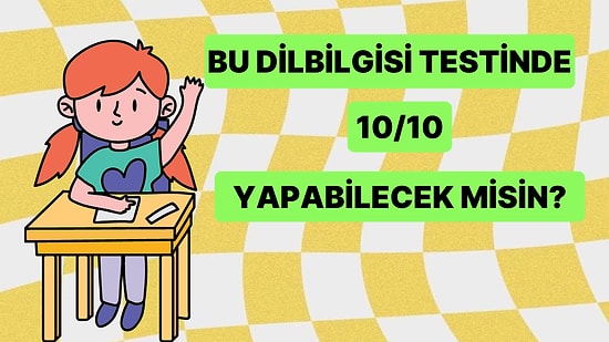 Bu Türkçe Dilbilgisi Testinde Bütün Sorulara Doğru Cevap Verebilecek misin?