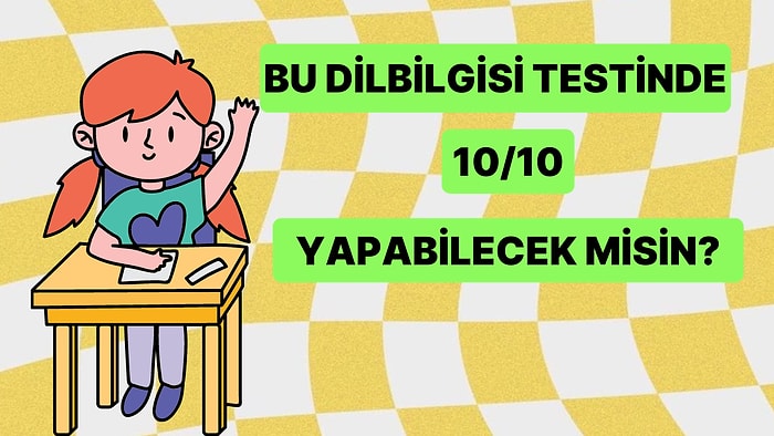Bu Türkçe Dilbilgisi Testinde Bütün Sorulara Doğru Cevap Verebilecek misin?
