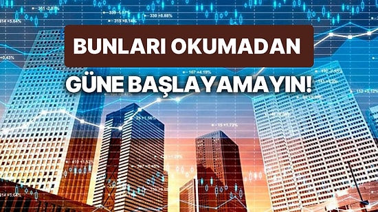 Piyasalarda Bugün Finansal Hizmetler Güven Endeksi, ABD Verileri ve Öncü PMI Rakamları İzlenecek