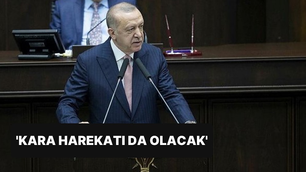 Cumhurbaşkanı Erdoğan Açıkladı: Kara Harekatı Geliyor