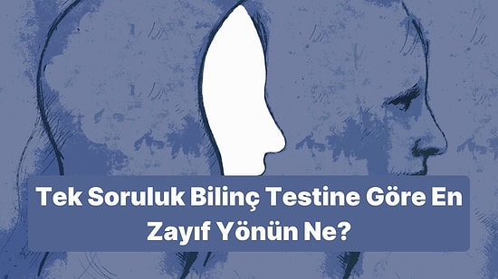 Tek Soruluk Bilinç Testi Senin Zayıf Yönünü Ortaya Çıkartıyor!