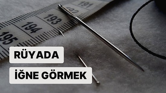 Rüyada İğne Görmek: Sağlığınıza Dikkat Etmeniz Gerekebilir!