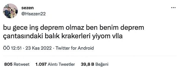 Acıkınca deprem çantasındaki balık krakerleri yiyen bu ileri görüşlü Twitter kullanıcısından tutun da birçok kişi daha deprem olmadan tweet atmıştı bile...