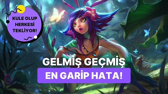 Tek Atıyor: League of Legends'ta Karakteri Kuleye Dönüştürebileceğiniz Dev Hata