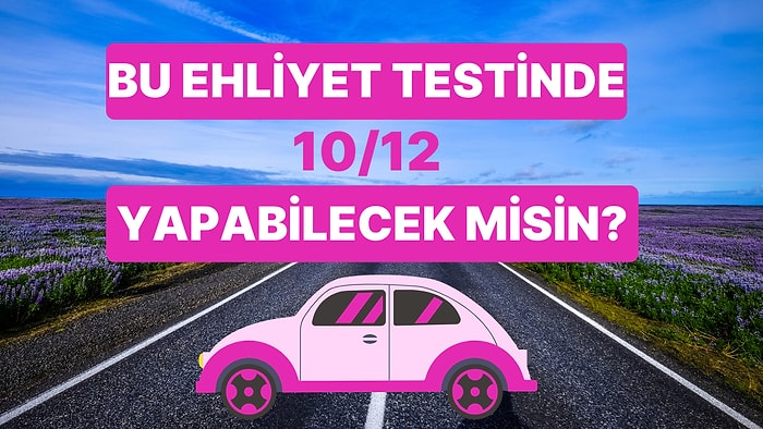 Bu Ehliyet Testinde 10/12 Yapabilecek misin?