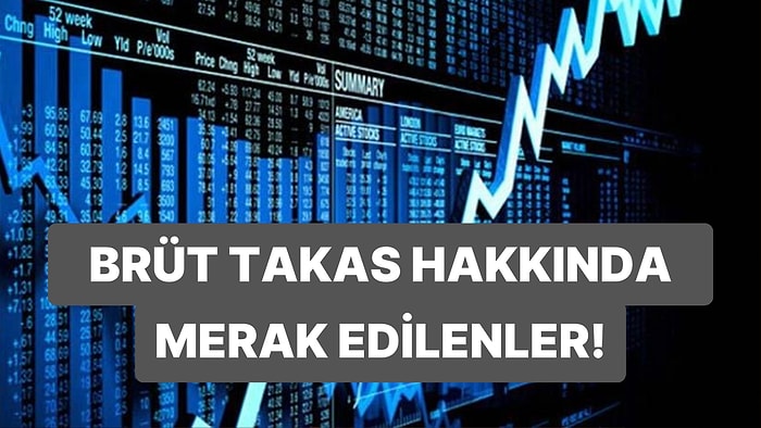 Brüt Takas Uygulamasıyla İlgili Tüm Detaylar: Brüt Takas Nedir? Borsayı Nasıl Etkiler? Ne Zaman Hesaba Geçer?