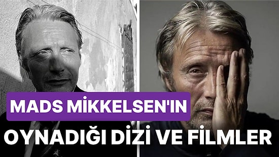 Karizmasıyla ve Oyunculuğuyla Gönülleri Fetheden Mads Mikkelsen'ın Rol Aldığı Dizi ve Filmler