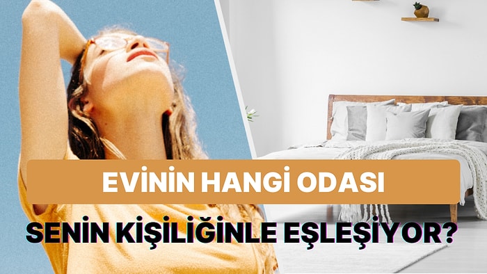 Kişiliğine Göre Evin Hangi Odası Seninle Eşleşiyor?