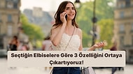 Seçtiğin Elbiselere Göre 3 Özelliğini Ortaya Çıkartıyoruz!