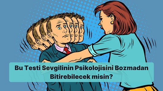 Bu Testi Sevgilinin Psikolojisini Bozmadan Bitirebilecek misin?