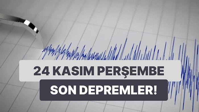 Deprem mi Oldu? 24 Kasım Perşembe Kandilli Rasathanesi ve AFAD Son Depremler Listesi