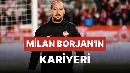 Kanadalı Milan Borjan Kimdir? Milan Borjan'ın Forma Giydiği Takımlar ve Hayatı