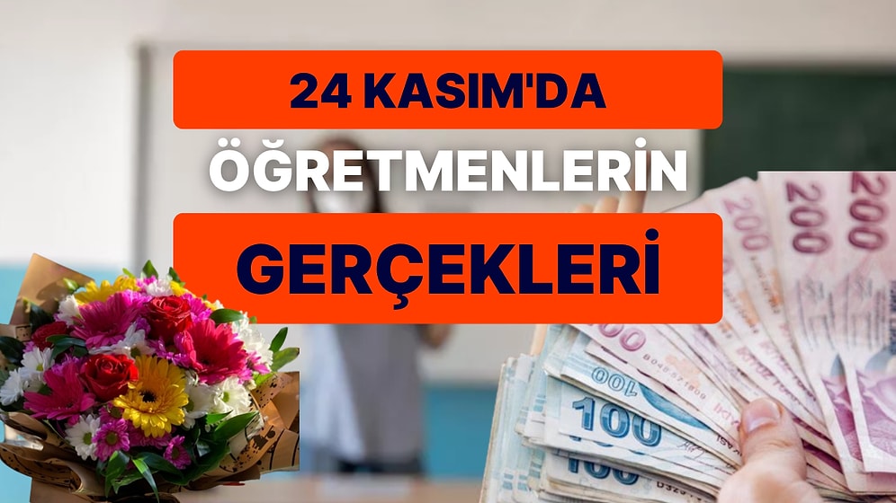 24 Kasım'da Çiçeğe Boğulan Öğretmenlerin Maaşları Eridi Geçinemiyor!