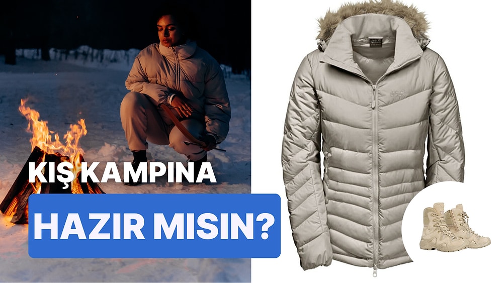 Kış Kampları Başladı! Soğuk Havalarda Yaptığınız Aktivitelerde Sizi Sıcacık Tutacak Mont ve Bot Modelleri