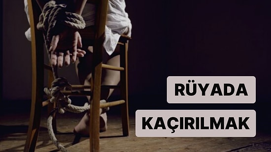 Rüyada Kaçırılmak: Korkularınızla Yüzleşmeniz mi Gerekiyor?