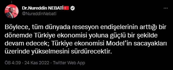 "Böylece, tüm dünyada resesyon endişelerinin arttığı bir dönemde Türkiye ekonomisi yoluna güçlü bir şekilde devam edecek; Türkiye ekonomisi Model’in sacayakları üzerinde yükselmesini sürdürecektir."