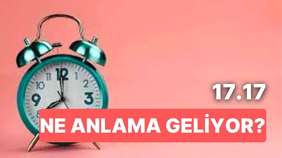 17.17 Saat Anlamı Nedir? Sadece 17 Saniyede Şansınız Dönebilir!