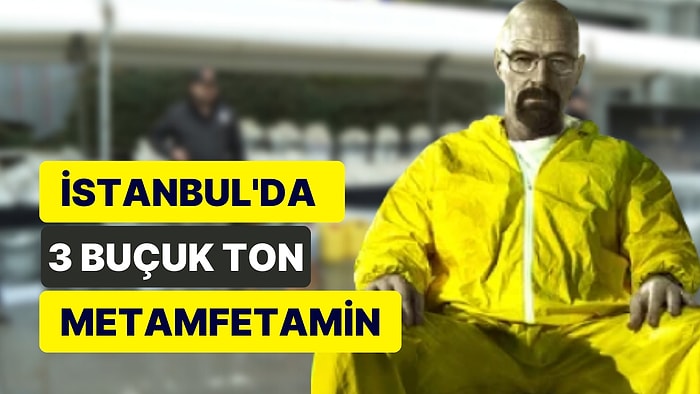 Bu Kadarını Walter White Bile Yapamadı: İstanbul'da 3 Buçuk Ton Metamfetamin Çıktı