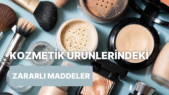 Çare Clean Beauty! Kozmetikte Kendi Sağlığınız İçin Uzak Durmanız Gereken 10 Tehlikeli Bileşen