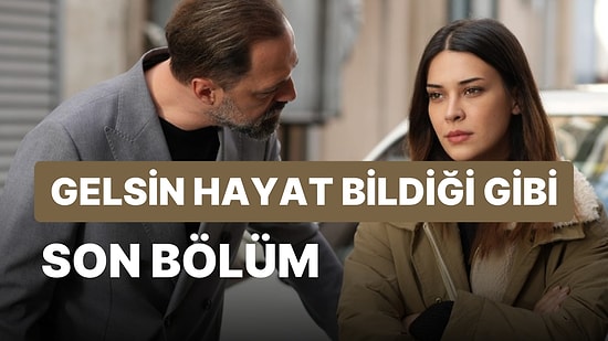 Gelsin Hayat Bildiği Gibi 19. Bölüm İzleme Ekranı: Gelsin Hayat Bildiği Gibi Son Bölüm Tek Parça Full İzle