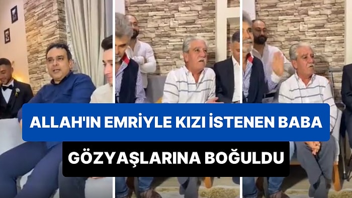 'Kız İsteme Merasimi' Sırasında Kızı İstenen Baba Gözyaşlarına Boğuldu