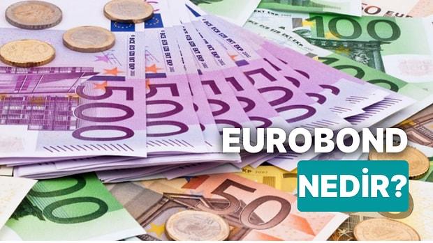 Eurobond Nedir? Eurobond İşlemleri Nasıl Yapılır ve Hangi Yatırımcılar için Uygundur?