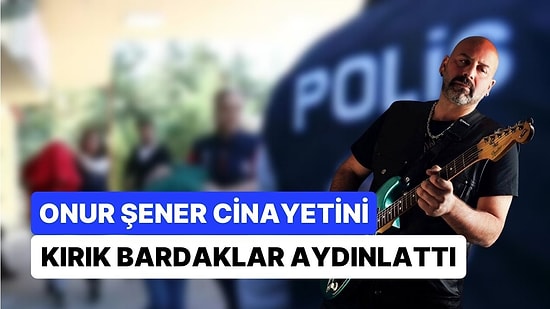 Onur Şener Cinayetini Birleştirilen Bardaklar Aydınlattı: Tüm Sanıkların Aynı Suçtan Cezalandırılması İstendi