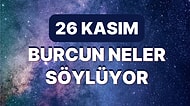 Günlük Burç Yorumuna Göre 26 Kasım Cumartesi Günün Nasıl Geçecek?