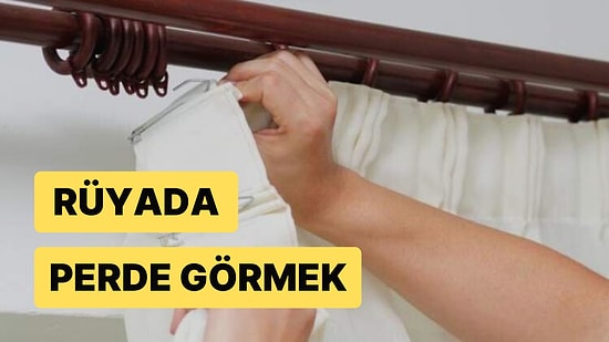 Rüyada Perde Görmek: Sevmediğiniz Biriyle Aynı Ortamda Bulunmak Zorunda Kalabilirsiniz!