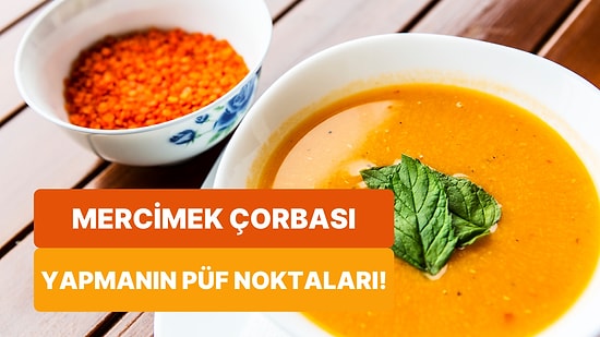 Mercimek Çorbası Sevenleri Böyle Alalım: Lezzetli Mercimek Çorbası Yapmanın Püf Noktaları