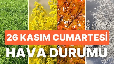 26 Kasım Cumartesi Hava Durumu: Bugün Hava Nasıl Olacak? Hafta Sonu Yağmur Yağacak mı?