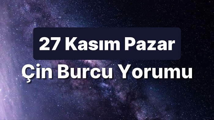 27 Kasım Pazar Çin Burcuna Göre Günün Nasıl Geçecek?