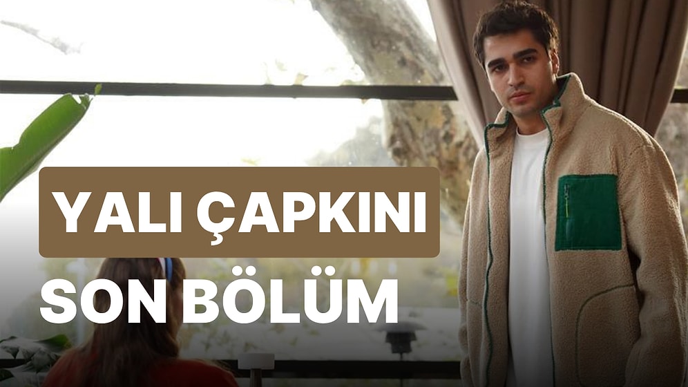 Yalı Çapkını 10. Bölüm İzleme Ekranı: Yalı Çapkını Son Bölüm Tek Parça Full İzle