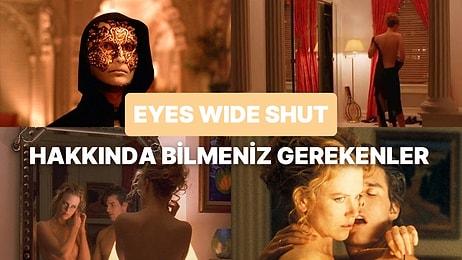 Erotizm ve Gerilimin Başrolde Olduğu Kubrick'in Son Filmi "Eyes Wide Shut" Hakkında Bilmeniz Gereken Detaylar