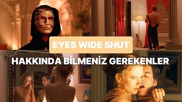 Erotizm ve Gerilimin Başrolde Olduğu Kubrick'in Son Filmi "Eyes Wide Shut" Hakkında Bilmeniz Gereken Detaylar