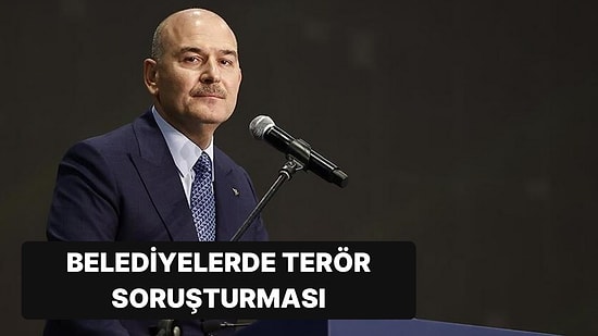 Soylu Açıkladı: 74 Belediyede 88 Terör Soruşturması Yapılmış