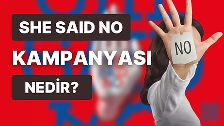 ''She Said No'' Ne Demek, Anlamı Nedir? ''She Said No'' Kampanyası Ne Anlama Geliyor?