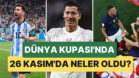 Messi'nin Eve Dönmeye Hiç Niyeti Yok! Dünya Kupası'nda 26 Kasım Günü Neler Yaşandı?