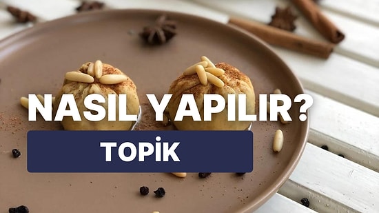 Topik Nedir? Deneyen Herkesin Bayılacağı Bir Lezzet: Topik Tarifi
