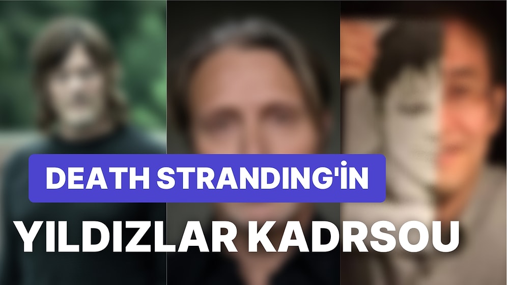 Ünlüler Geçidi: Death Stranding’te Karşımıza Çıkan 10 Ünlü İsim