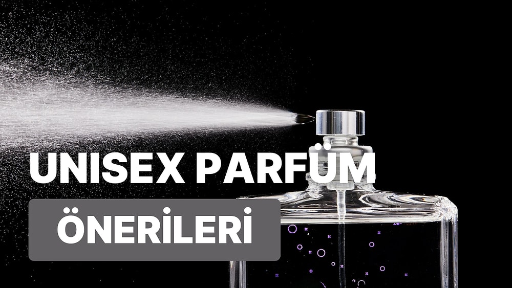 Sevdiğinle Aynı Kokmaya Ne Dersin? Birlikte Kullanabileceğin Unisex Parfüm Önerileri