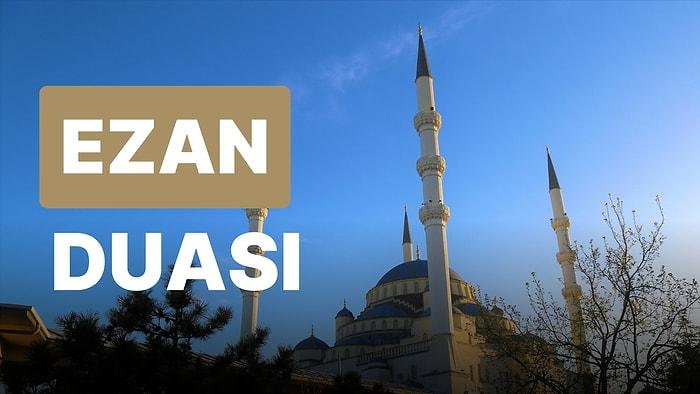 Ezan Duası Türkçe Arapça Okunuşu ve Anlamı, Ezan Duası Fazileti