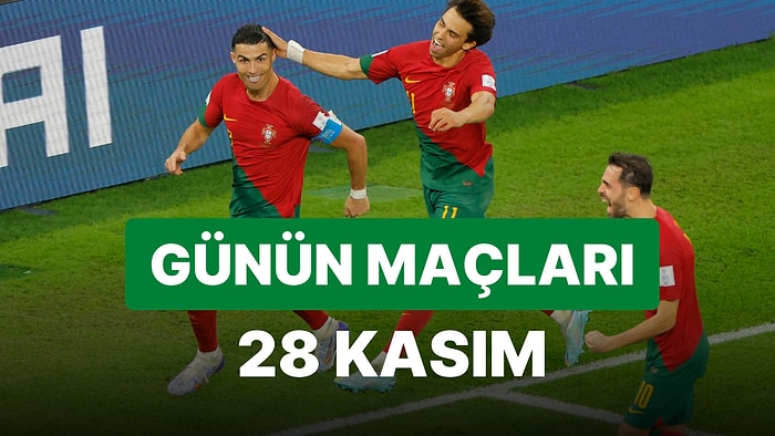 Bugün Hangi Maçlar Var? 28 Kasım 2022 Dünya Kupası Maçları